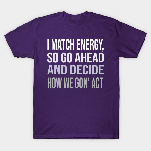 I Match Energy Mom, Women Empowerment, Tell Me What Its Gonna Be Statement, Good Energy, Girl Power, Cool Motivational T-Shirt by DaStore